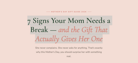 7 Signs Your Mom Needs a Break — and the Gift That Actually Gives Her One